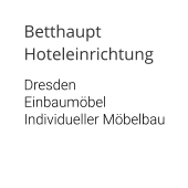 Betthaupt Hoteleinrichtung  Dresden Einbaumöbel Individueller Möbelbau